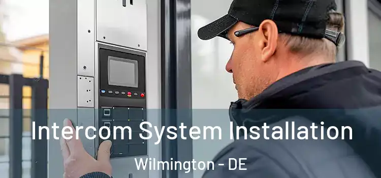  Intercom System Installation Wilmington - DE
